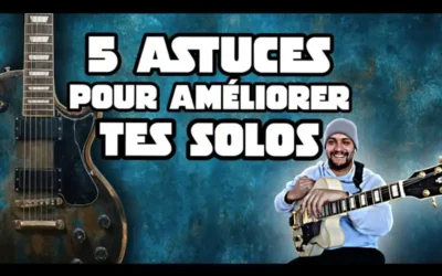 5 astuces pour améliorer tes solos