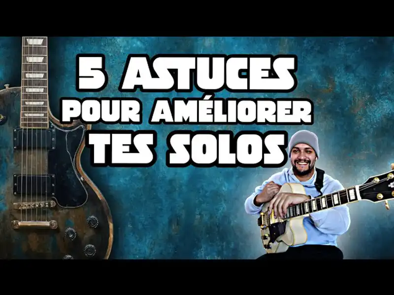 5 astuces pour ameliorer tes solos 5 astuces pour ameliorer tes solos